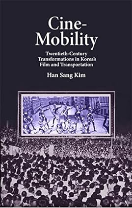 Cine-Mobility: Twentieth-Century Transformations in Korea's Film and Transportation