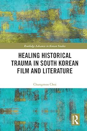 Healing Historical Trauma in South Korean Film and Literature